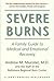 Severe Burns by Andrew M. Munster MD