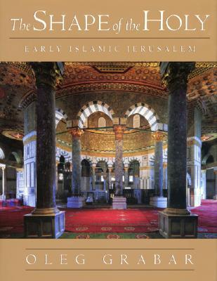 The Shape of the Holy: Early Islamic Jerusalem (Hardcover)