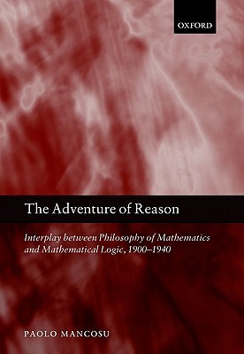 The Adventure of Reason: Interplay Between Philosophy of Mathematics and Mathematical Logic, 1900-1940 (Hardcover)