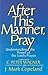 After This Manner, Pray: Understanding the Power of the Lord's Prayer