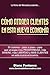 Como Atraer Clientes en esta NUEVA Economia / How to Attract Clients in this NEW Economy: Mi Sistema -paso a Paso- Para Que Atraigas Más Clientes En ... in This New Economy (Spanish Edition)