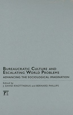 Bureaucratic Culture and Escalating World Problems: Advancing the Sociological Imagination (Hardcover)
