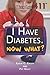 I Have Diabetes. Now What? (Teen Life 411)