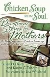 Chicken Soup for the Soul: Devotional Stories for Mothers: 101 Daily Devotions to Comfort, Encourage, and Inspire Mothers