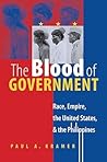 The Blood of Government by Paul A. Kramer