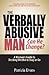 The Verbally Abusive Man - Can He Change? by Patricia Evans The Verbally Abusive Man - Can He Change? by Patricia Evans