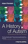 A History of Autism: Conversations with the Pioneers