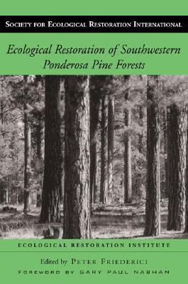Ecological Restoration of Southwestern Ponderosa Pine Forests (Volume 2) (The Science and Practice of Ecological Restoration Series)