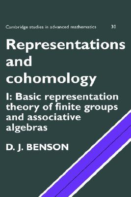 Representations and Cohomology: Volume 1, Basic Representation Theory of Finite Groups and Associative Algebras (Cambridge Studies in Advanced Mathematics, Series Number 30)