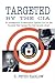 Targeted by the CIA: An Intelligence Professional Speaks Out on the Scandal That Turned the CIA Upside Down