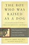 The Boy Who Was Raised as a Dog and Other Stories from a Chil... by Bruce D. Perry