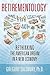 Retirementology: Rethinking the American Dream in a New Economy: Rethinking the American Dream in a New Economy