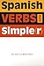 Spanish Verbs Made Simple(r)