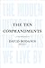The Ten Commandments: The Hidden History of the Truths We Live By