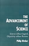 The Advancement of Science: Science without Legend, Objectivity without Illusions The Advancement of Science: Science without Legend, Objectivity without Illusions