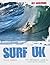 Surf U.K.: The Definitive Guide to Surfing in Britain