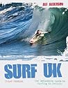 Surf U.K.: The Definitive Guide to Surfing in Britain Surf U.K.: The Definitive Guide to Surfing in Britain