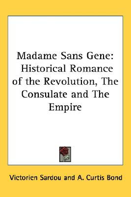 Madame Sans Gene: Historical Romance of the Revolution, The Consulate and The Empire (Paperback)
