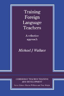 Training Foreign Language Teachers: A Reflective Approach (Cambridge Teacher Training and Development)
