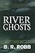 River Ghosts