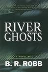 River Ghosts by B.R. Robb