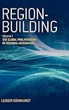 Region-building: Vol. I: The Global Proliferation of Regional Integration