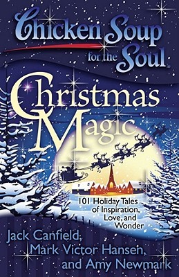 Chicken Soup for the Soul: Christmas Magic: 101 Holiday Tales of Inspiration, Love, and Wonder (Paperback)
