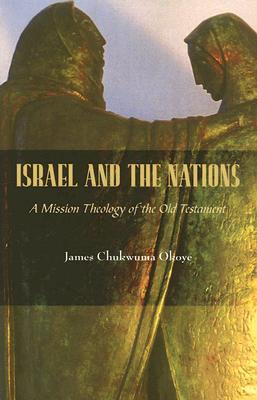 Israel and the Nations: A Mission Theology of the Old Testament (American Society of Missiology)