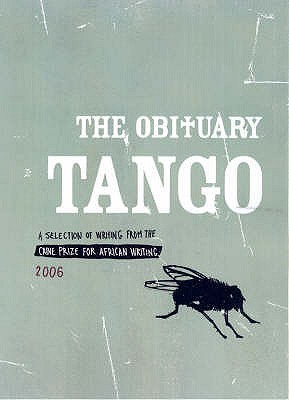 The Obituary Tango : A Selection of Writing fromThe Caine Prize for African Writing 2006 (Paperback)