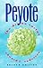 Peyote: The Divine Cactus