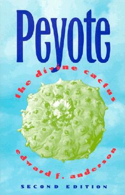 Peyote: The Divine Cactus (Paperback)