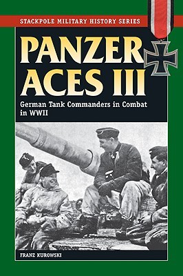 Panzer Aces III: German Tank Commanders in Combat in World War II (The Stackpole Military History)