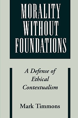 Morality without Foundations: A Defense of Ethical Contextualism