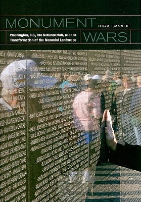 Monument Wars: Washington, D.C., the National Mall, and the Transformation of the Memorial Landscape (Hardcover)
