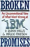 Broken Promises: An Unconventional View of What Went Wrong at IBM
