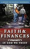 Faith & FINANCES: In God We Trust, A Journey to Financial Dependence or the Biblical Keys to Financial Freedom In A Tough Economy Faith & FINANCES: In God We Trust, A Journey to Financial Dependence or the Biblical Keys to Financial Freedom In A Tough Economy