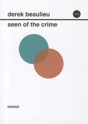 Seen of the Crime: Essays on Conceptual Writing (Paperback)
