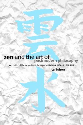 Zen and the Art of Postmodern Philosophy: Two Paths of Liberation from the Representational Mode of Thinking (Paperback)