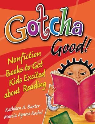 Gotcha Good!: Nonfiction Books to Get Kids Excited About Reading (Paperback)