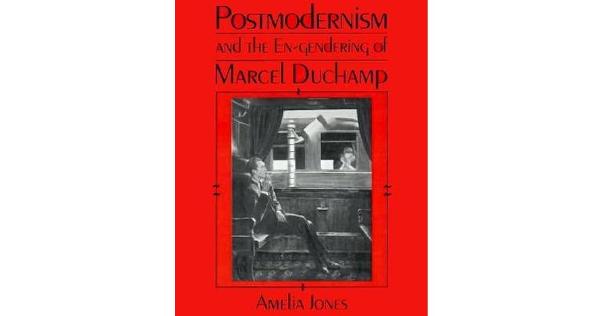Postmodernism and the En-Gendering Marcel Duchamp by Amelia Jones