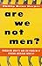 Are We Not Men?: Masculine ...