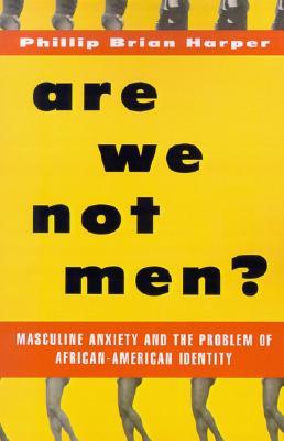 Are We Not Men?: Masculine Anxiety and the Problem of African American Identity (Paperback)