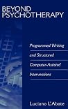 Beyond Psychotherapy: Programmed Writing and Structured Computer-Assisted Interventions (Developments in Clinical Psychology) Beyond Psychotherapy: Programmed Writing and Structured Computer-Assisted Interventions (Developments in Clinical Psychology)