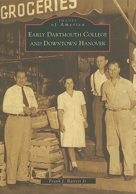 Early Dartmouth College and Downtown Hanover (Images of America: New Hampshire)