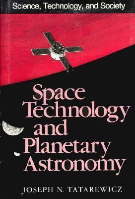Space Technology and Planetary Astronomy (Science, Technology, and Society)