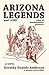 Arizona Legends and Lore: Tales of Southwestern Pioneers