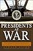 Presidents at War: From Truman to Bush, The Gathering of Military Powers To Our Commanders in Chief