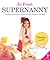 Supernanny: Consejos Practicos Y Sensatos Para Educar a Tus Hijos/ How to Get the Best from Your Children (Spanish Edition)