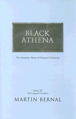 Black Athena: Afroasiatic Roots of Classical Civilization, Vol. 3: The Linguistic Evidence (Hardcover)