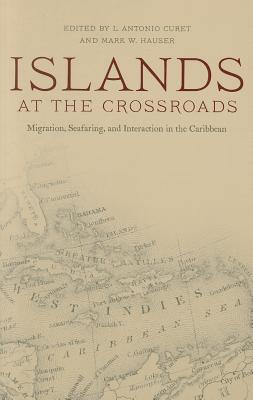 Islands at the Crossroads: Migration, Seafaring, and Interaction in the Caribbean (Caribbean Archaeology and Ethnohistory)